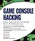 Game Console Hacking: Having Fun While Voiding Your Warranty