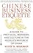 Chinese Business Etiquette: A Guide to Protocol, Manners, and Culture in thePeople's Republic of China