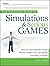 The Complete Guide to Simulations and Serious Games: How the Most Valuable Content Will Be Created in the Age Beyond Gutenberg to Google
