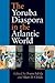 The Yoruba Diaspora in the Atlantic World
