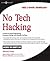 No Tech Hacking: A Guide to Social Engineering, Dumpster Diving, and Shoulder Surfing