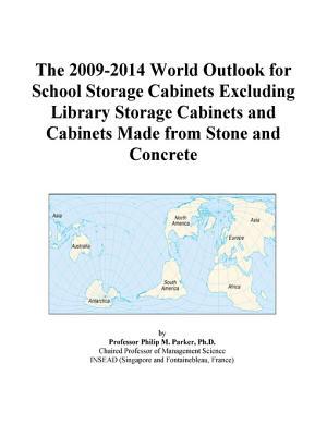 The 2009-2014 World Outlook for School Storage Cabinets Excluding Library Storage Cabinets and Cabinets Made from Stone and Concrete
