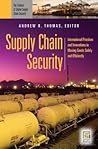 Supply Chain Security: International Practices and Innovations in Moving Goods Safely and Efficiently: International Practices and Innovations in Moving Goods Safely and Efficiently