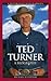 Ted Turner: A Biography: A ...