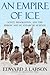 An Empire of Ice: Scott, Shackleton, and the Heroic Age of Antarctic Science
