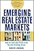 Emerging Real Estate Markets: How to Find and Profit from Up-And-Coming Areas