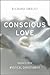 Conscious Love: Insights from Mystical Christianity