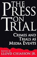 The Press on Trial: Crimes and Trials as Media Events