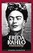 Frida Kahlo: A Biography (Greenwood Biographies)