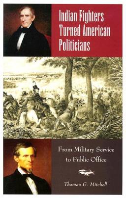 Indian Fighters Turned American Politicians: From Military Service to Public Office