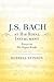 J. S. Bach at His Royal Instrument: Essays on His Organ Works