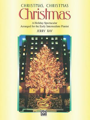 Christmas, Christmas, Christmas: A Holiday Spectacular Arranged for the Early Intermediate Pianist (Paperback)