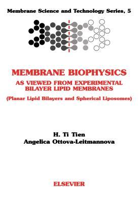 Membrane Biophysics: As Viewed from Experimental Bilayer Lipidmembranes Mstmembrane Science and Technology Series Volume 5: As Viewed from Experimental Bilayer Lipidmembranes Mstmembrane Science and Technology Series Volume 5