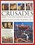 An Illustrated History of the Crusades and the Crusader Knights: The History, Myth and Romance of the Medieval Knight on Crusade, with Over 400 Stunning Images of the Battles, Adventures, Sieges, Fortresses, Triumphs and Defeats
