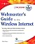 Webmasters Guide to the Wireless Internet by Dan Olsen