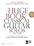 The Huge Book of Classical Guitar Solos in TAB: Play Weddings or Any Gig with These Great Arrangements of Music from the Renaissance to Ragtime