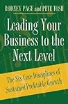 Leading Your Business to the Next Level: The Six Core Disciplines of Sustained Profitable Growth