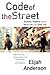 Code of the Street: Decency, Violence, and the Moral Life of the Inner City