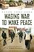 Waging War to Make Peace by Susan Yoshihara