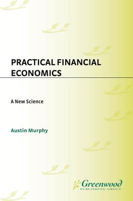 Practical Financial Economics: A New Science
