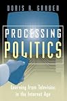 Processing Politics: Learning from Television in the Internet Age (Studies in Communication, Media, and Public Opinion)