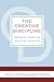 The Creative Discipline: Mastering the Art and Science of Innovation