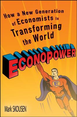 Econopower: How a New Generation of Economists Is Transforming the World
