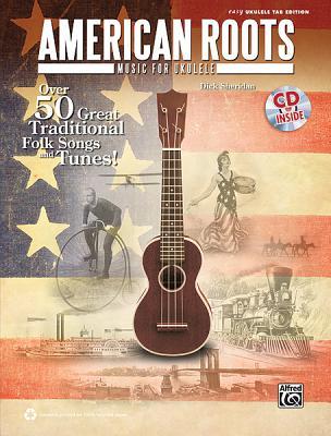 American Roots Music for Ukulele: Over 50 Great Traditional Folk Songs & Tunes!, Book & Online Audio (Easy Ukulele Tab Edition)