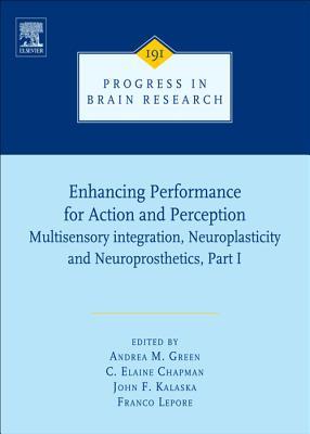 Enhancing Performance for Action and Perception: Multisensory Integration, Neuroplasticity & Neuroprosthetics, Part I