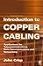 Introduction to Copper Cabling: Applications for Telecommunications, Data Communications and Networking