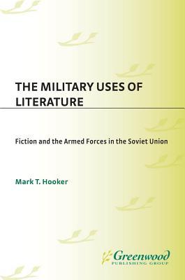 The Military Uses of Literature: Fiction and the Armed Forces in the Soviet Union (Kindle Edition)