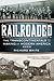 Railroaded: The Transcontinentals and the Making of Modern America