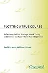 Plotting a True Course: Reflections on USAF Strategic Attack Theory and Doctrine the Post World War II Experience