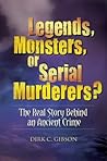 Legends Monsters Or Serial Murderers by Dirk C. Gibson