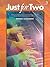 Just for Two, Bk 1: A Collection of 8 Piano Duets in a Variety of Styles and Moods Specially Written to Inspire, Motivate, and Entertain