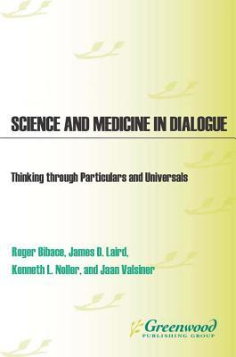 Science and Medicine in Dialogue: Thinking Through Particulars and Universals