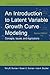 An Introduction to Latent Variable Growth Curve Modeling: Concepts, Issues, and Applications, Second Edition
