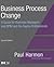 Business Process Change: A Guide for Business Managers and Bpm and Six SIGMA Professionals