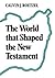 The World That Shaped the New Testament by Calvin Roetzel