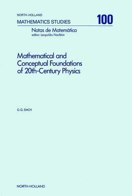 Mathematical and Conceptual Foundations of 20th-Century Physics (Kindle Edition)