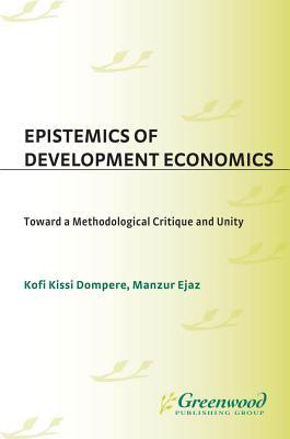 Epistemics of Development Economics: Toward a Methodological Critique and Unity