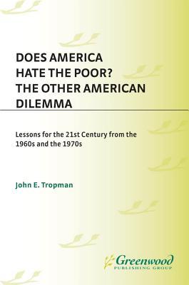Does America Hate the Poor?: The Other American Dilemma, Lessons for the 21st Century from the 1960s and the 1970s