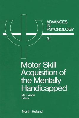 Motor Skill Acquisition of the Mentally Handicapped: Issues in Research and Training