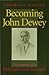 Becoming John Dewey: Dilemmas of a Philosopher and Naturalist