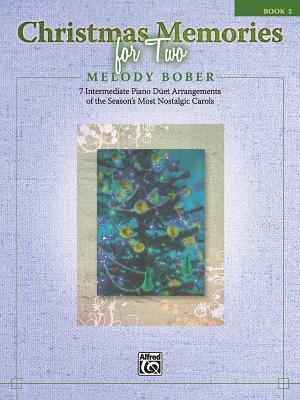 Christmas Memories for Two, Bk 2: 7 Intermediate Piano Duet Arrangements of the Season's Most Nostalgic Carols (Memories Series, Bk 2)
