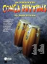 Authentic Conga Rhythms: A Complete Study: Contains Illustrations Showing the Current Method of Playing the Conga Drums and All the Latin Rhythms Authentic Conga Rhythms: A Complete Study: Contains Illustrations Showing the Current Method of Playing the Conga Drums and All the Latin Rhythms