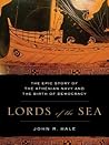 Lords of the Sea: The Epic Story of the Athenian Navy & the Birth of Democracy