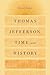 Thomas Jefferson, Time, and History (Jeffersonian America)