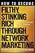 How to Become Filthy, Stinking Rich Through Network Marketing: Without Alienating Friends and Family
