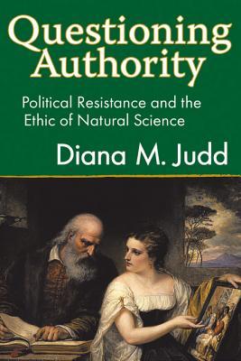 Questioning Authority: Political Resistance and the Ethic of Natural Science